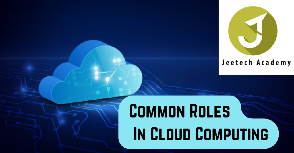 Common Roles In Cloud Computing Jeetech Academy