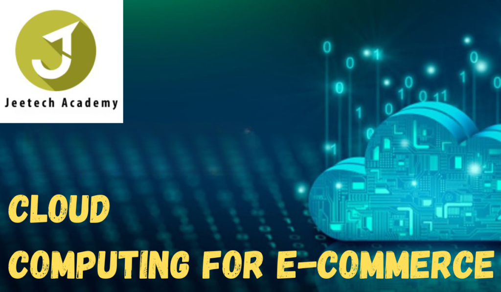 Cloud Computing For E Commerce Jeetech Academy