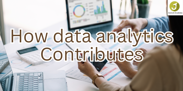 How Data Analytics Can Contribute Jeetech Academy