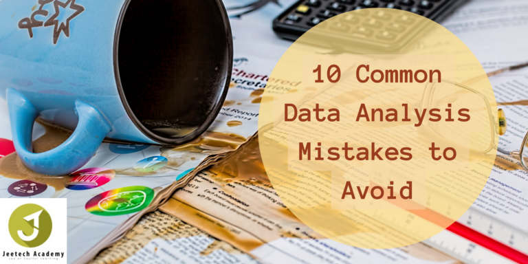 10 Common Data Analysis Mistakes To Avoid - Jeetech Academy